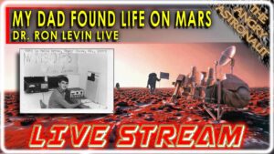 My Dad found Life on Mars!  A Discussion with Dr. Ron Levin LIVE!