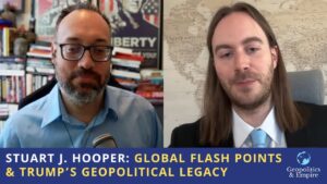 Stuart J. Hooper: Global Flashpoints & Trump’s Geopolitical Legacy