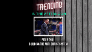 Trending In The Afternoon – Peter Thiel Building The Anti-Christ System – David Icke