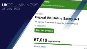 UK Column News – 25th July 2025