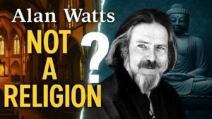 Alan Watts: Why Buddhism Is Not a Religion (And Why That Changes Everything)