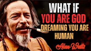 What If You Are GOD, Dreaming You Are HUMAN || Alan Watts Insights