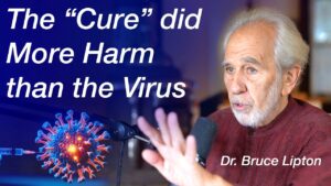The Unforeseen Impact of mRNA Vaccines – Dr. Bruce Lipton