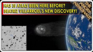 Has 3I Atlas been here before?  NEW DISCOVERY from Dr. Beatriz Villarroel!