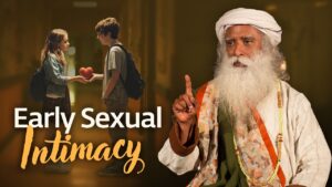 Does Early Sexual Intimacy Affect You? | Sadhguru