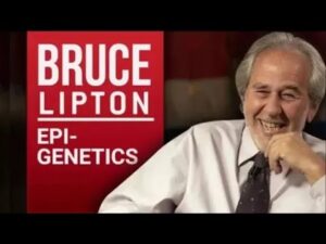 The Science of Belief: Bruce Lipton’s Epigenetic Revolution
