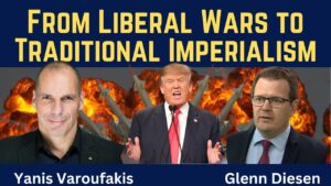 Yanis Varoufakis: From Liberal Wars to Traditional Imperialism