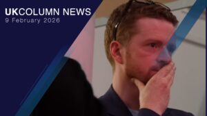 UK Column News — 9th February 2026
