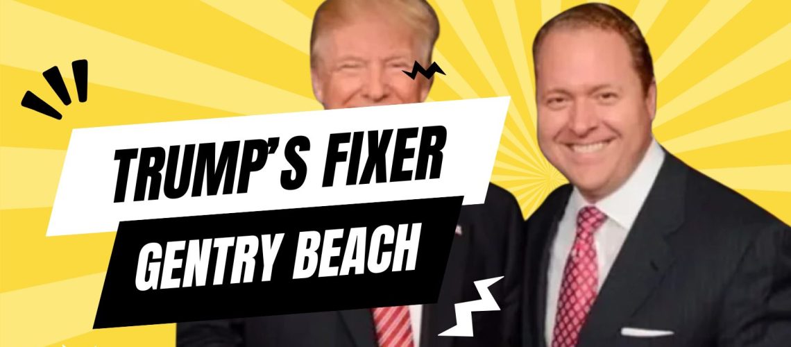 Trumps-Fixer-Gentry-Beach.jpg
